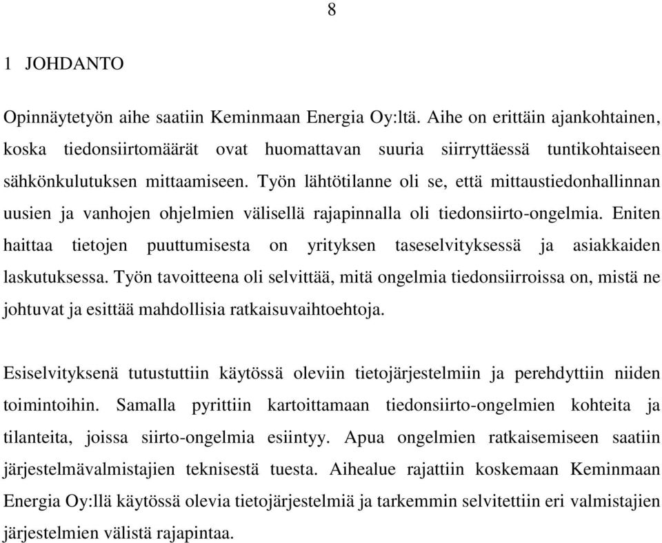 Työn lähtötilanne oli se, että mittaustiedonhallinnan uusien ja vanhojen ohjelmien välisellä rajapinnalla oli tiedonsiirto-ongelmia.