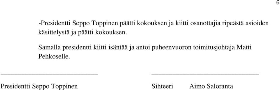 Samalla presidentti kiitti isäntää ja antoi puheenvuoron