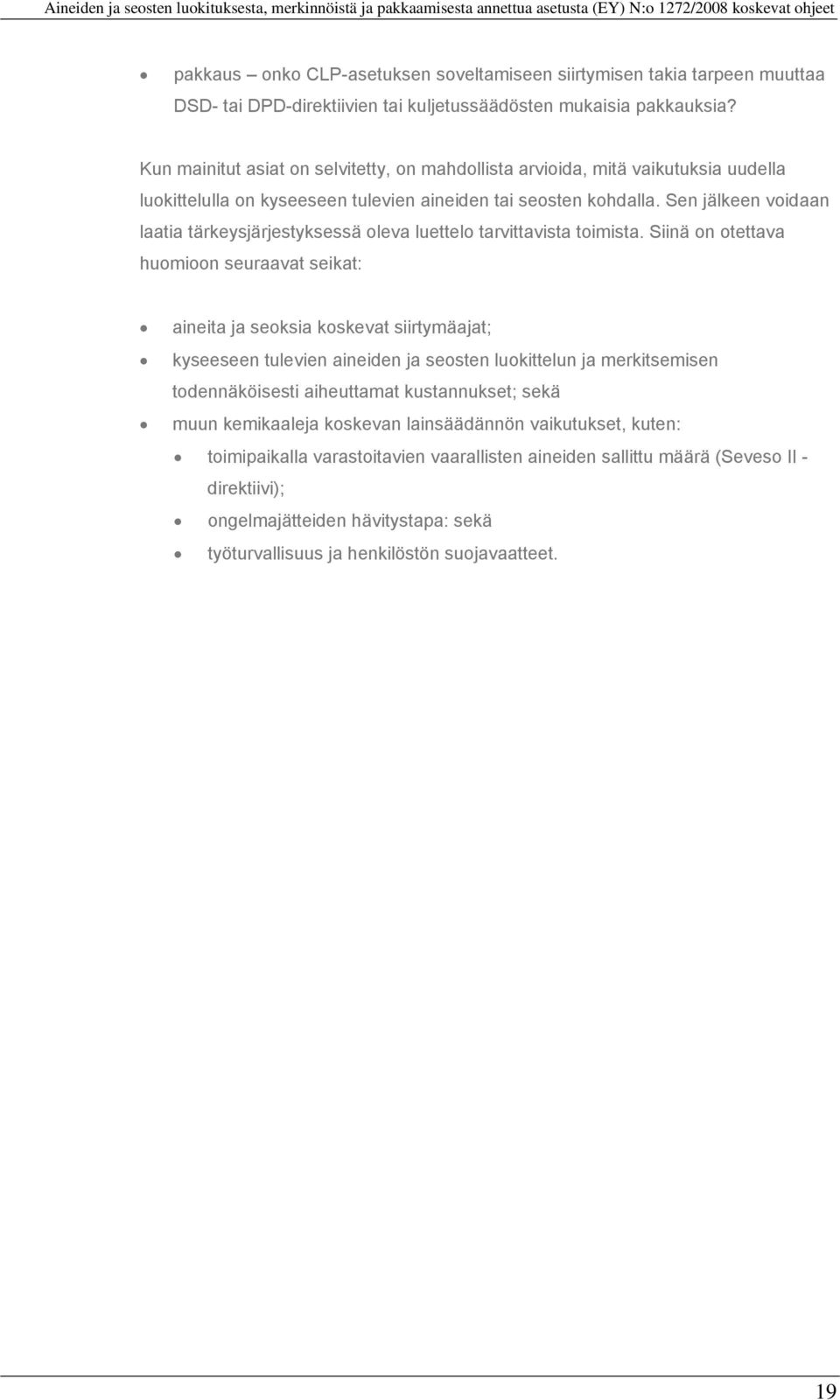 Sen jälkeen voidaan laatia tärkeysjärjestyksessä oleva luettelo tarvittavista toimista.
