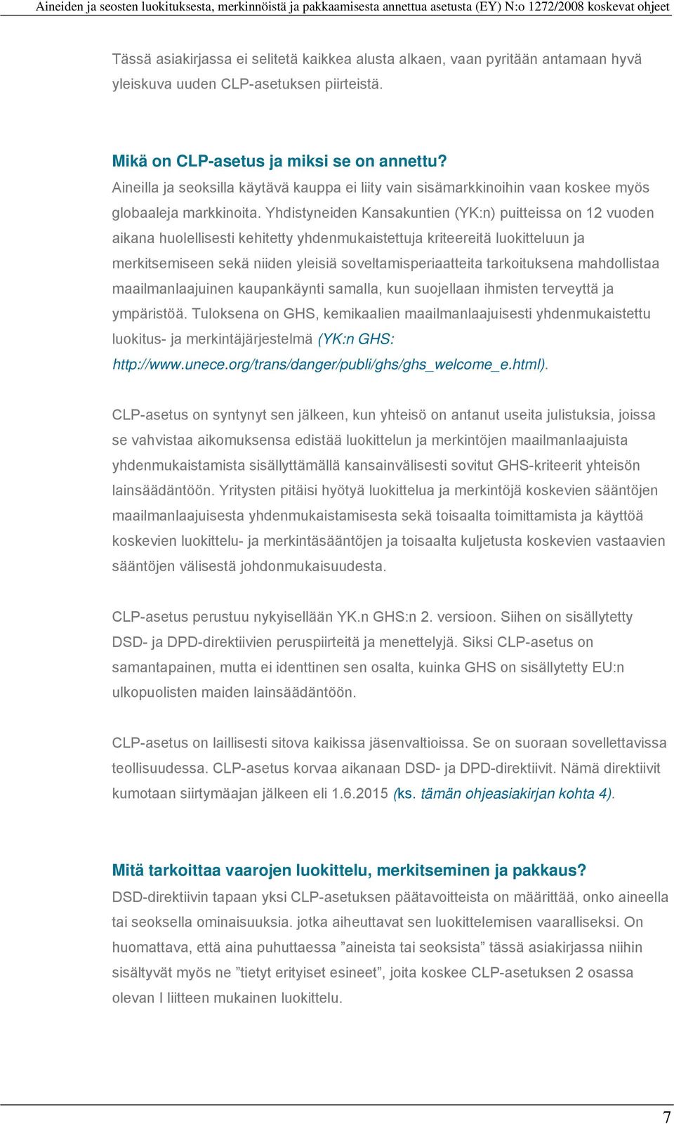 Yhdistyneiden Kansakuntien (YK:n) puitteissa on 12 vuoden aikana huolellisesti kehitetty yhdenmukaistettuja kriteereitä luokitteluun ja merkitsemiseen sekä niiden yleisiä soveltamisperiaatteita