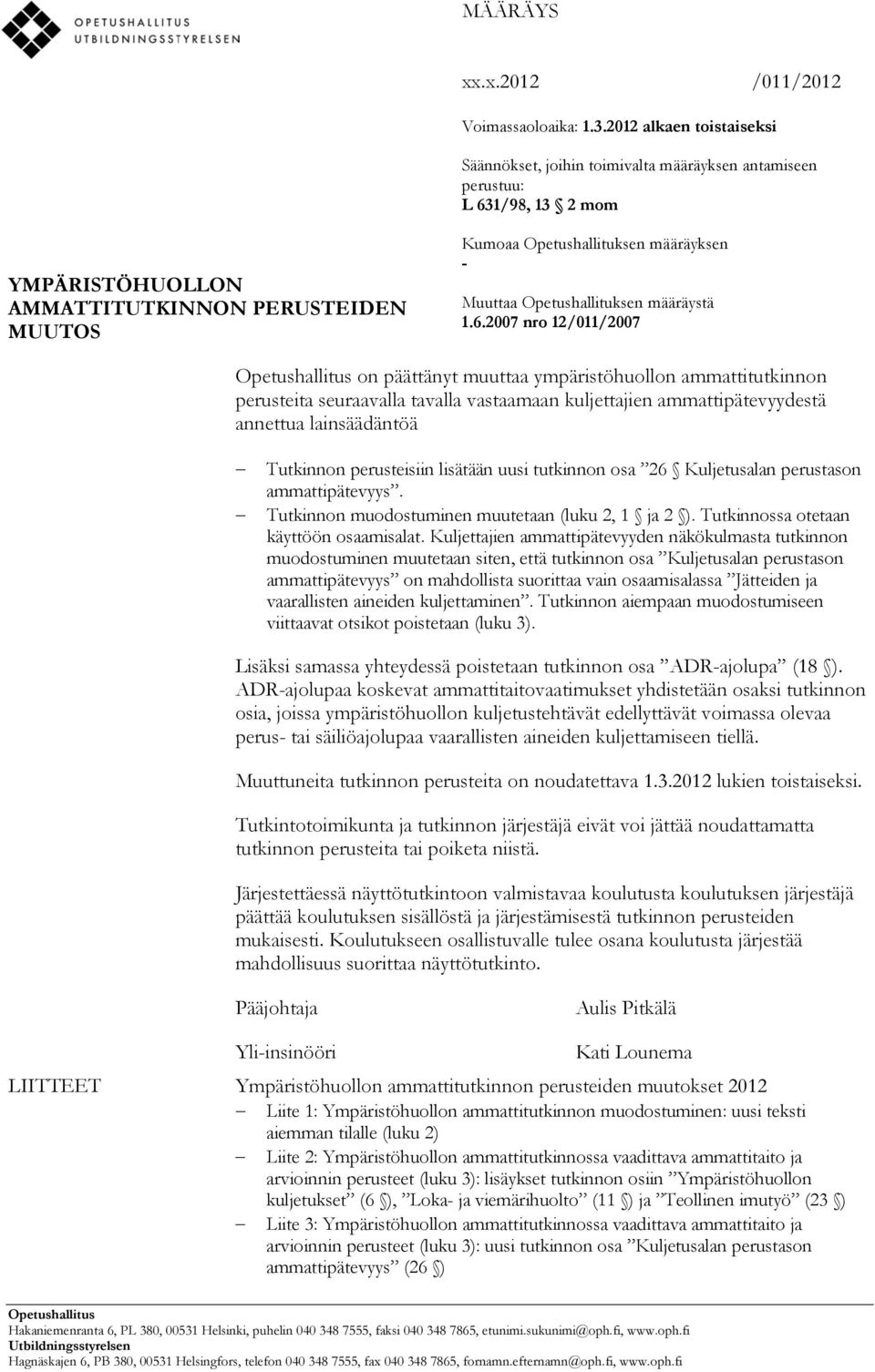 Opetushallitus on päättänyt muuttaa ympäristöhuollon ammattitutkinnon perusteita seuraavalla tavalla vastaamaan kuljettajien ammattipätevyydestä annettua lainsäädäntöä Tutkinnon perusteisiin lisätään