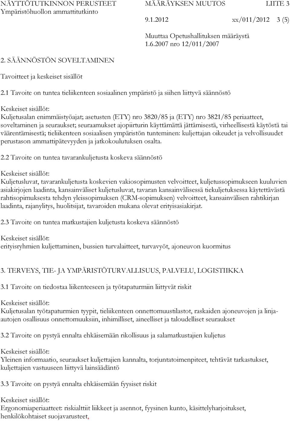 seuraukset; seuraamukset ajopiirturin käyttämättä jättämisestä, virheellisestä käytöstä tai väärentämisestä; tieliikenteen sosiaalisen ympäristön tunteminen: kuljettajan oikeudet ja velvollisuudet