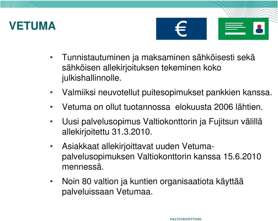 Uusi palvelusopimus Valtiokonttorin ja Fujitsun välillä allekirjoitettu 31.3.2010.