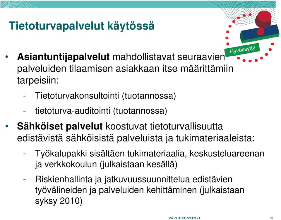 tietoturvallisuutta edistävistä sähköisistä palveluista ja tukimateriaaleista: - Työkalupakki sisältäen tukimateriaalia,