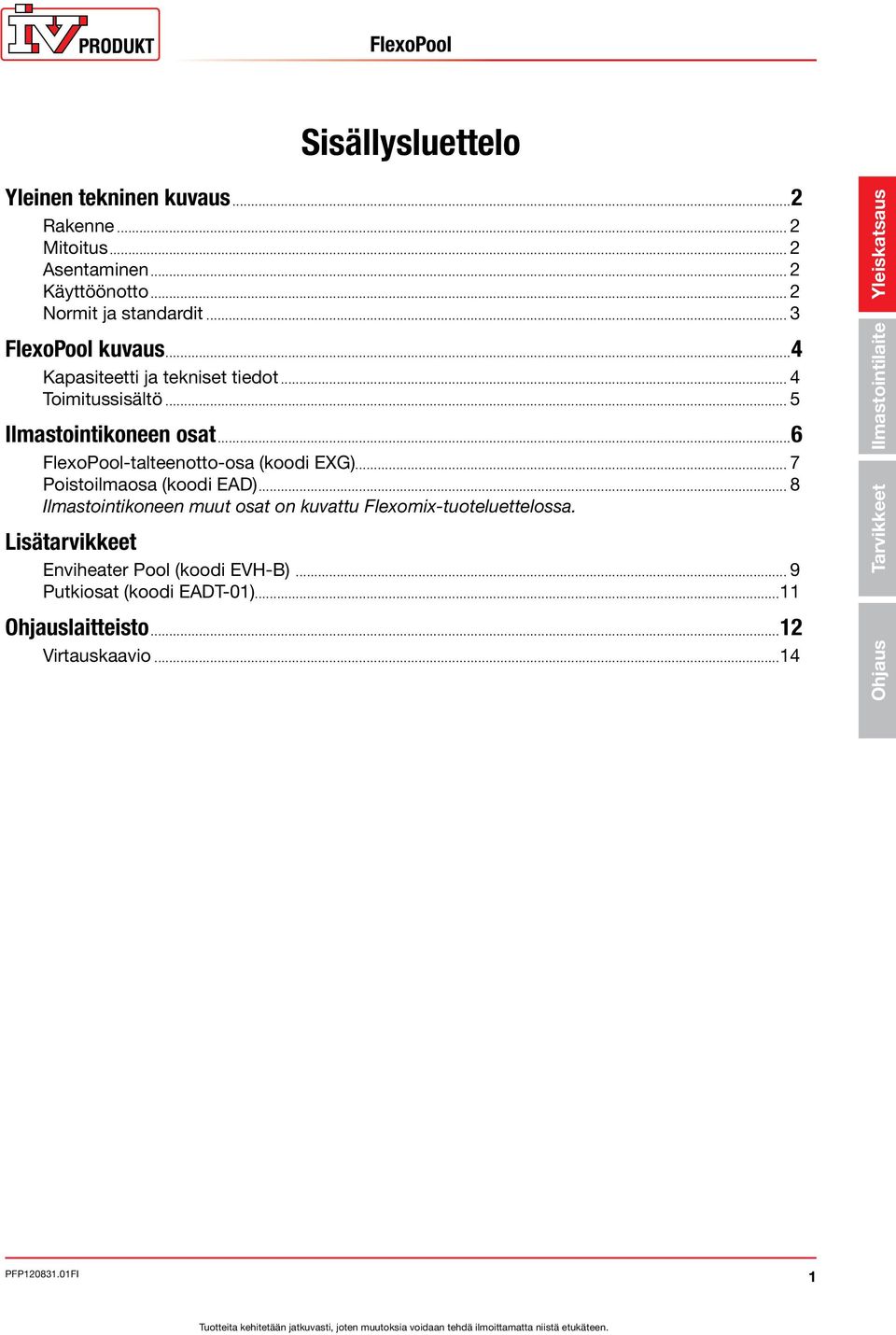 ..6 FlexoPool-talteenotto-osa (koodi EXG)... 7 Poistoilmaosa (koodi EAD)... 8 Ilmastointikoneen muut osat on kuvattu Flexomix-tuoteluettelossa.