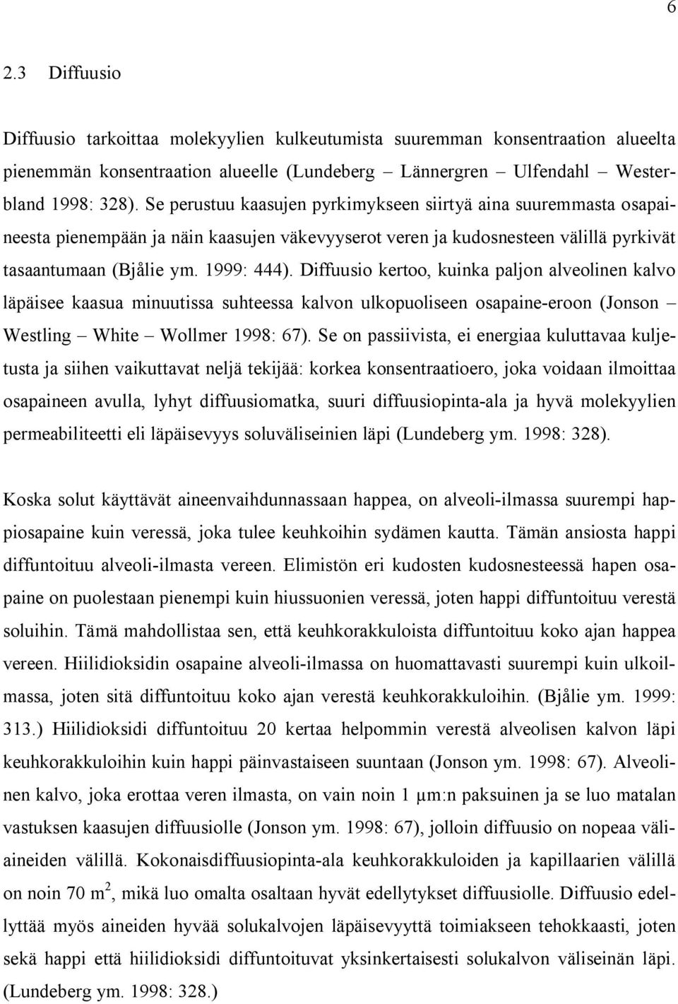 Diffuusio kertoo, kuinka paljon alveolinen kalvo läpäisee kaasua minuutissa suhteessa kalvon ulkopuoliseen osapaine-eroon (Jonson Westling White Wollmer 1998: 67).