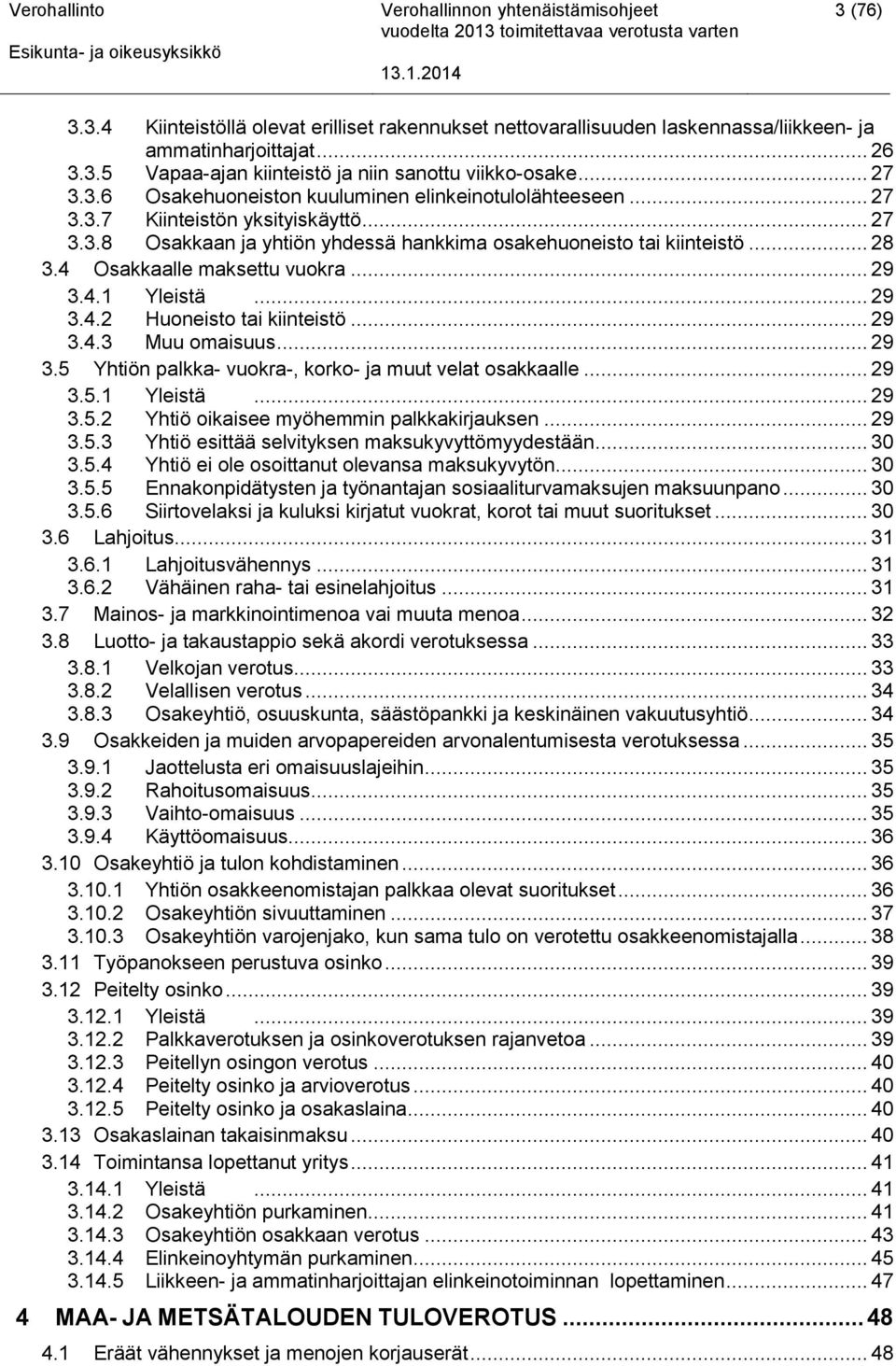 .. 29 3.4.3 Muu omaisuus... 29 3.5 Yhtiön palkka- vuokra-, korko- ja muut velat osakkaalle... 29 3.5.1 Yleistä... 29 3.5.2 Yhtiö oikaisee myöhemmin palkkakirjauksen... 29 3.5.3 Yhtiö esittää selvityksen maksukyvyttömyydestään.