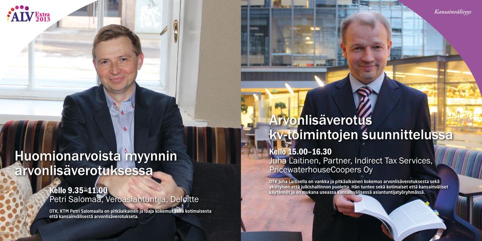 30 Juha Laitinen, Partner, Indirect Tax Services, PricewaterhouseCoopers Oy OTK Juha Laitisella on vankka ja pitkäaikainen kokemus arvonlisäverotuksesta