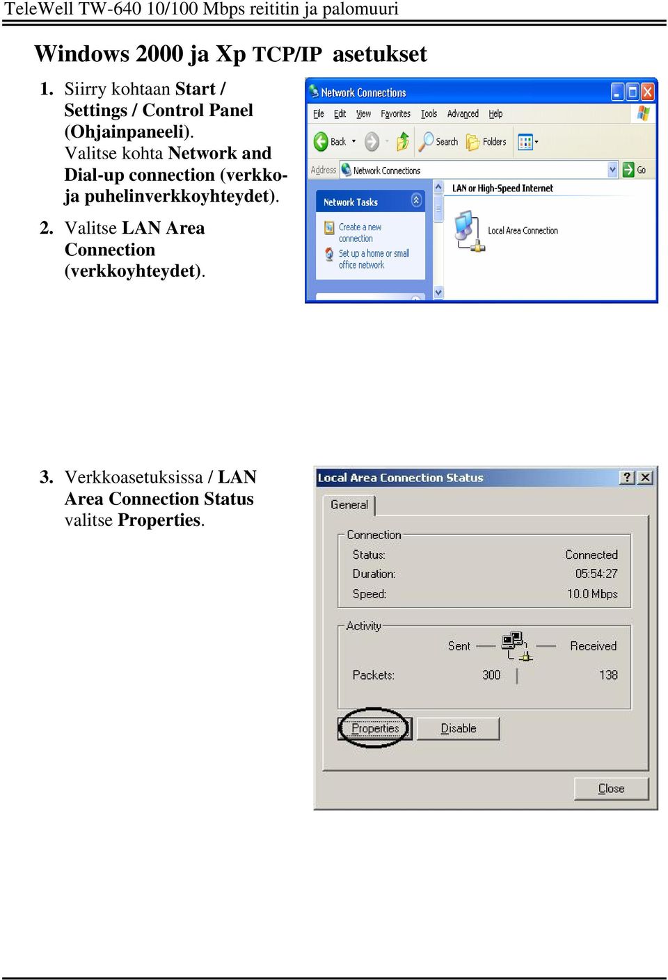 Valitse kohta Network and Dial-up connection (verkkoja puhelinverkkoyhteydet). 2.