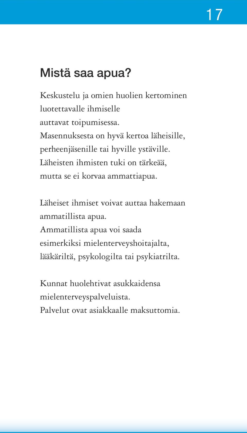 Läheisten ihmisten tuki on tärkeää, mutta se ei korvaa ammattiapua. Läheiset ihmiset voivat auttaa hakemaan ammatillista apua.