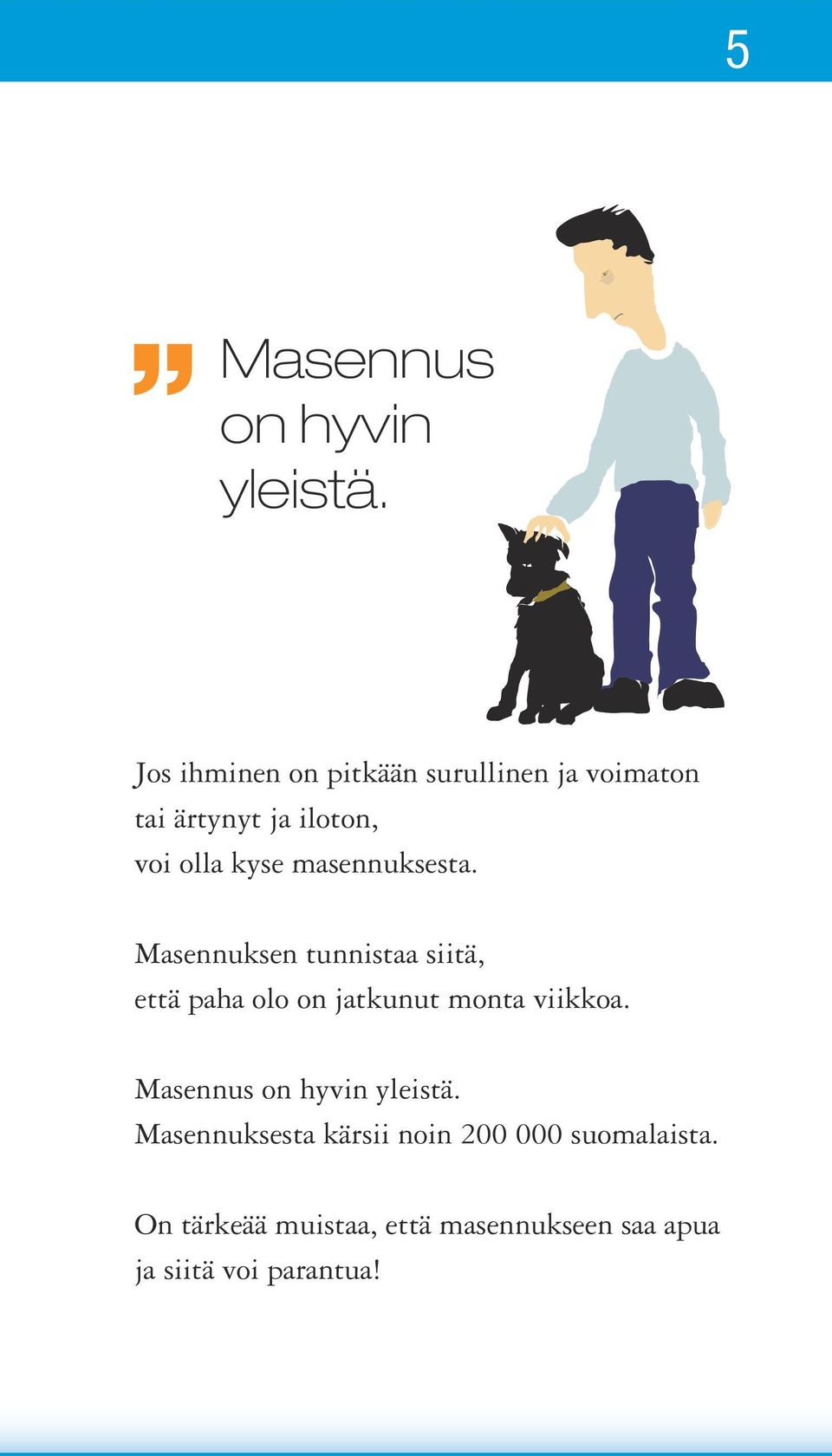 masennuksesta. Masennuksen tunnistaa siitä, että paha olo on jatkunut monta viikkoa.