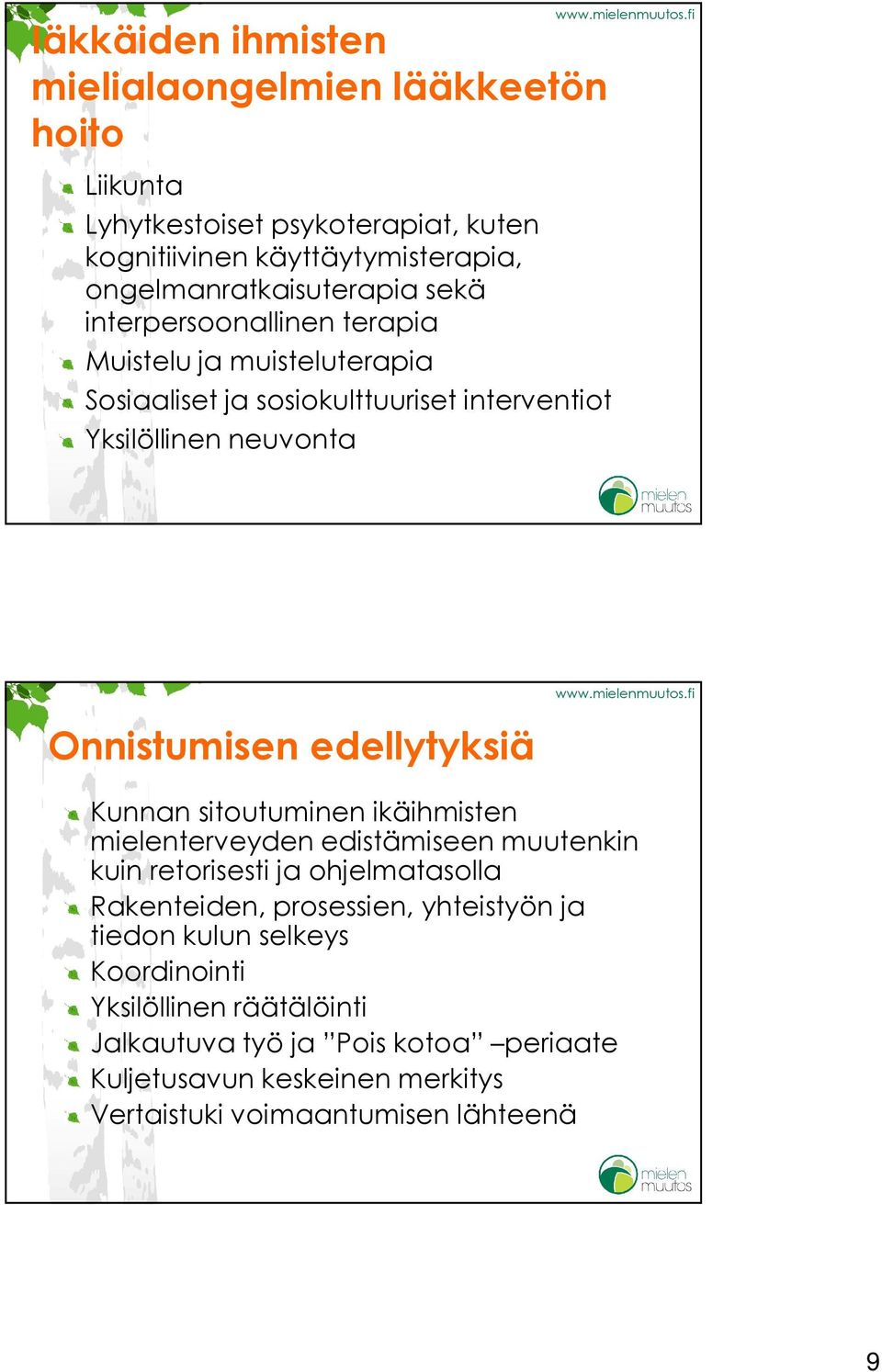 Onnistumisen edellytyksiä Kunnan sitoutuminen ikäihmisten mielenterveyden edistämiseen muutenkin kuin retorisesti ja ohjelmatasolla Rakenteiden,