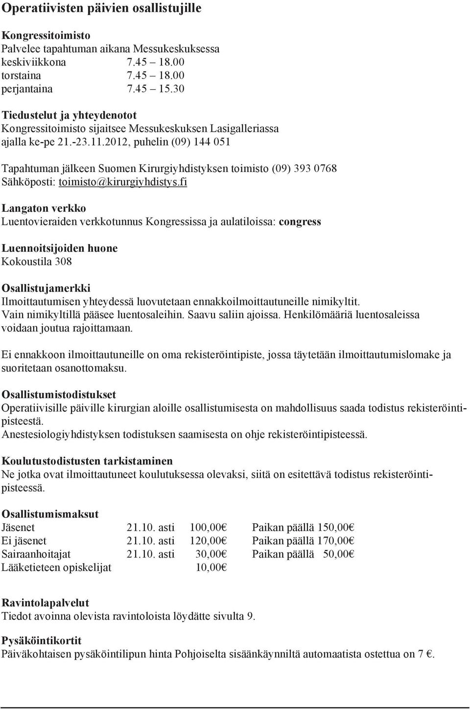 2012, puhelin (09) 144 051 Tapahtuman jälkeen Suomen Kirurgiyhdistyksen toimisto (09) 393 0768 Sähköposti: toimisto@kirurgiyhdistys.