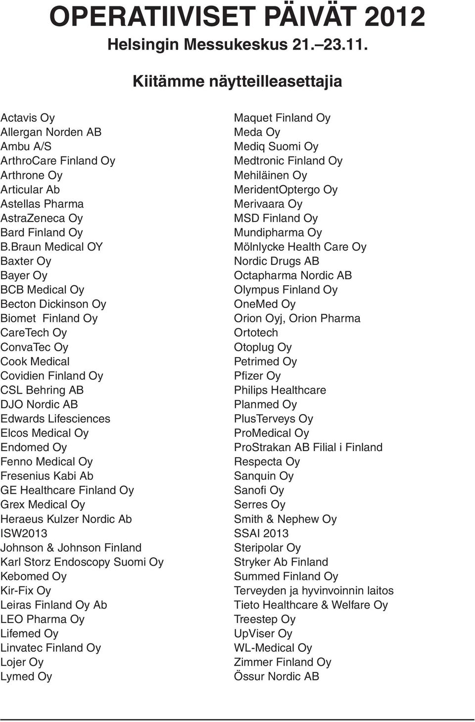 MeridentOptergo Oy Astellas Pharma Merivaara Oy AstraZeneca Oy MSD Finland Oy Bard Finland Oy Mundipharma Oy B.