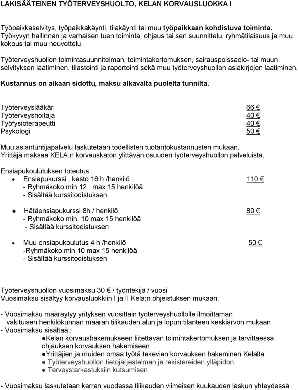 Työterveyshuollon toimintasuunnitelman, toimintakertomuksen, sairauspoissaolo- tai muun selvityksen laatiminen, tilastointi ja raportointi sekä muu työterveyshuollon asiakirjojen laatiminen.