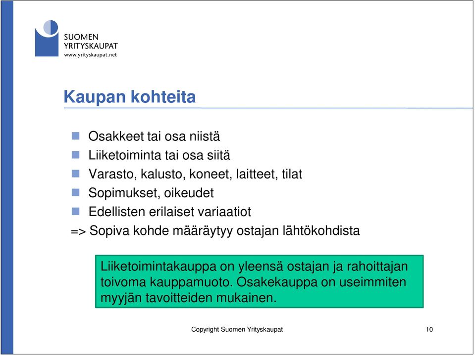 määräytyy ostajan lähtökohdista Liiketoimintakauppa on yleensä ostajan ja rahoittajan toivoma