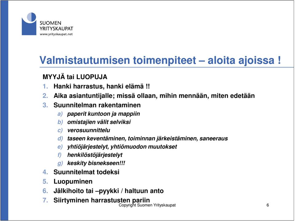 Suunnitelman rakentaminen a) paperit kuntoon ja mappiin b) omistajien välit selviksi c) verosuunnittelu d) taseen keventäminen, toiminnan