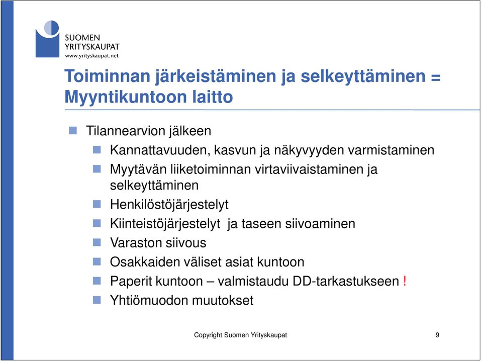 Henkilöstöjärjestelyt Kiinteistöjärjestelyt ja taseen siivoaminen Varaston siivous Osakkaiden väliset