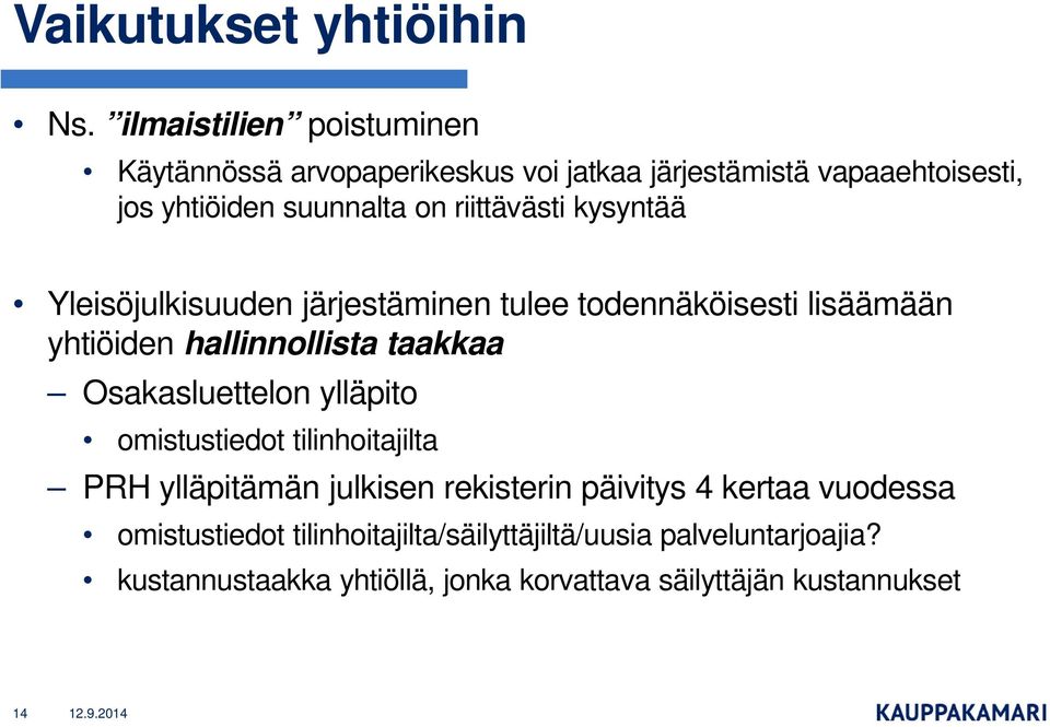 riittävästi kysyntää Yleisöjulkisuuden järjestäminen tulee todennäköisesti lisäämään yhtiöiden hallinnollista taakkaa