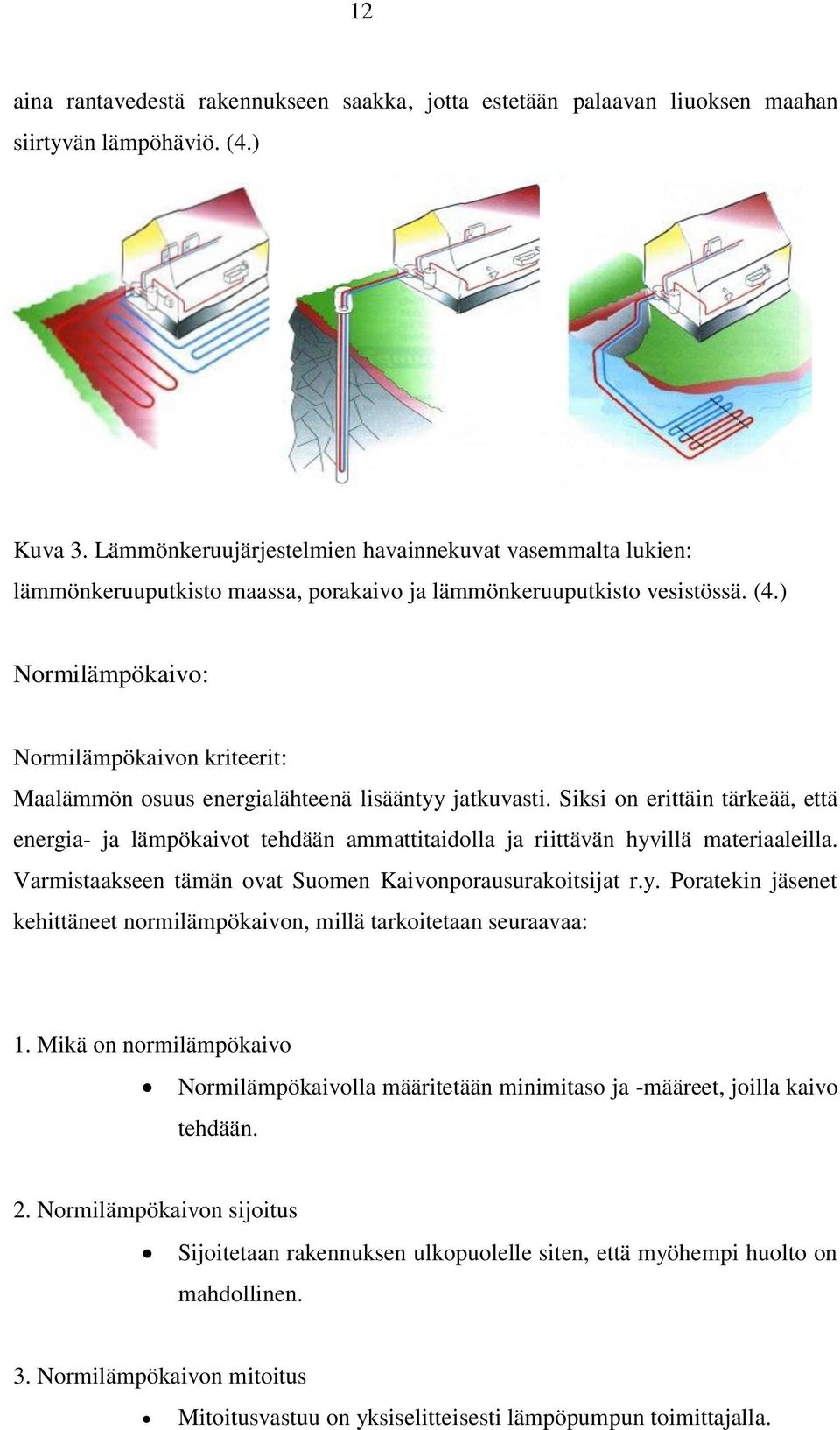 ) Normilämpökaivo: Normilämpökaivon kriteerit: Maalämmön osuus energialähteenä lisääntyy jatkuvasti.