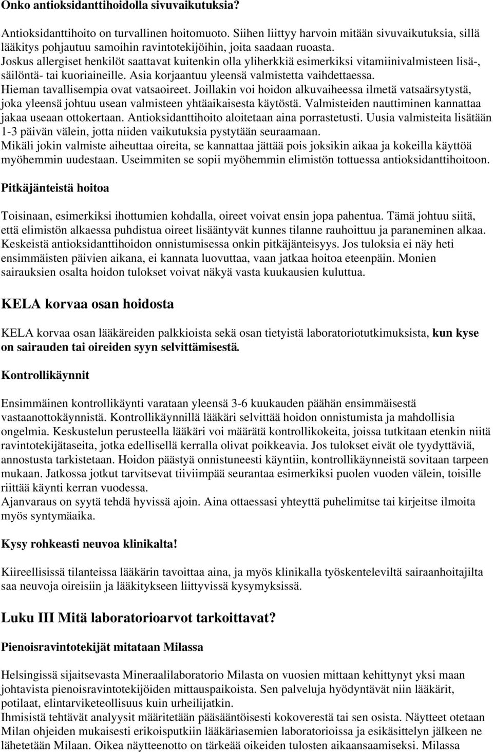Joskus allergiset henkilöt saattavat kuitenkin olla yliherkkiä esimerkiksi vitamiinivalmisteen lisä-, säilöntä- tai kuoriaineille. Asia korjaantuu yleensä valmistetta vaihdettaessa.