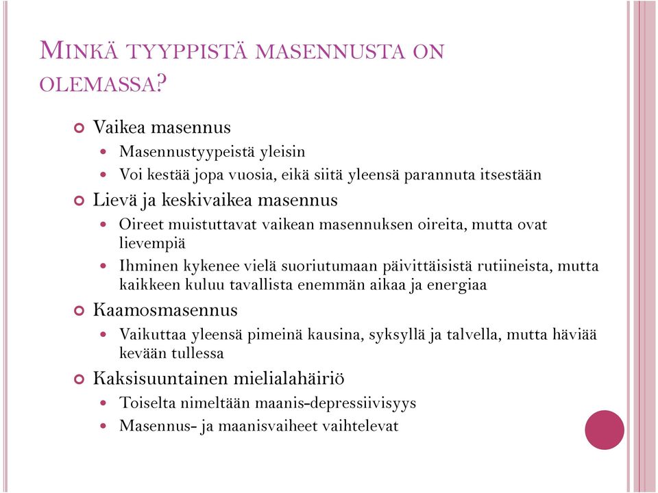 muistuttavat vaikean masennuksen oireita, mutta ovat lievempiä Ihminen kykenee vielä suoriutumaan päivittäisistä rutiineista, mutta kaikkeen