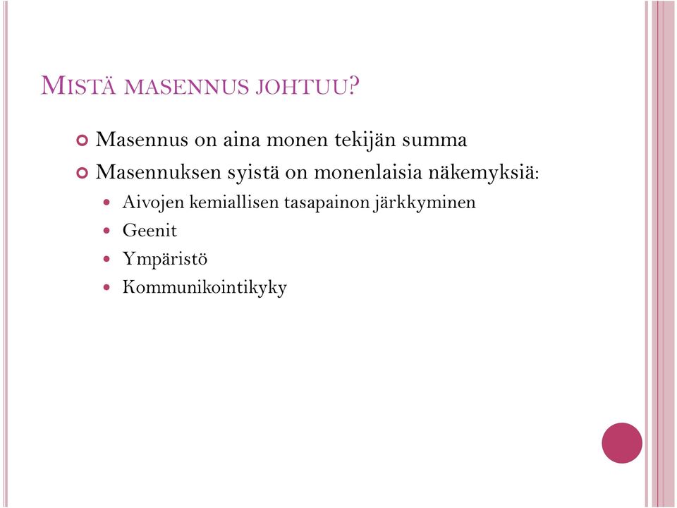 Masennuksen syistä on monenlaisia näkemyksiä: