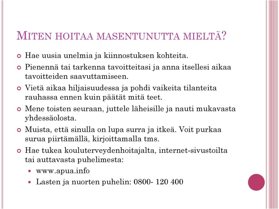 Vietä aikaa hiljaisuudessa ja pohdi vaikeita tilanteita rauhassa ennen kuin päätät mitä teet.