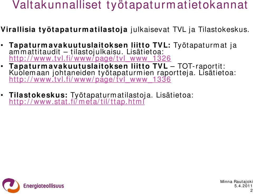 fi/www/page/tvl_www_1326 Tapaturmavakuutuslaitoksen liitto TVL TOT-raportit: Kuolemaan johtaneiden työtapaturmien