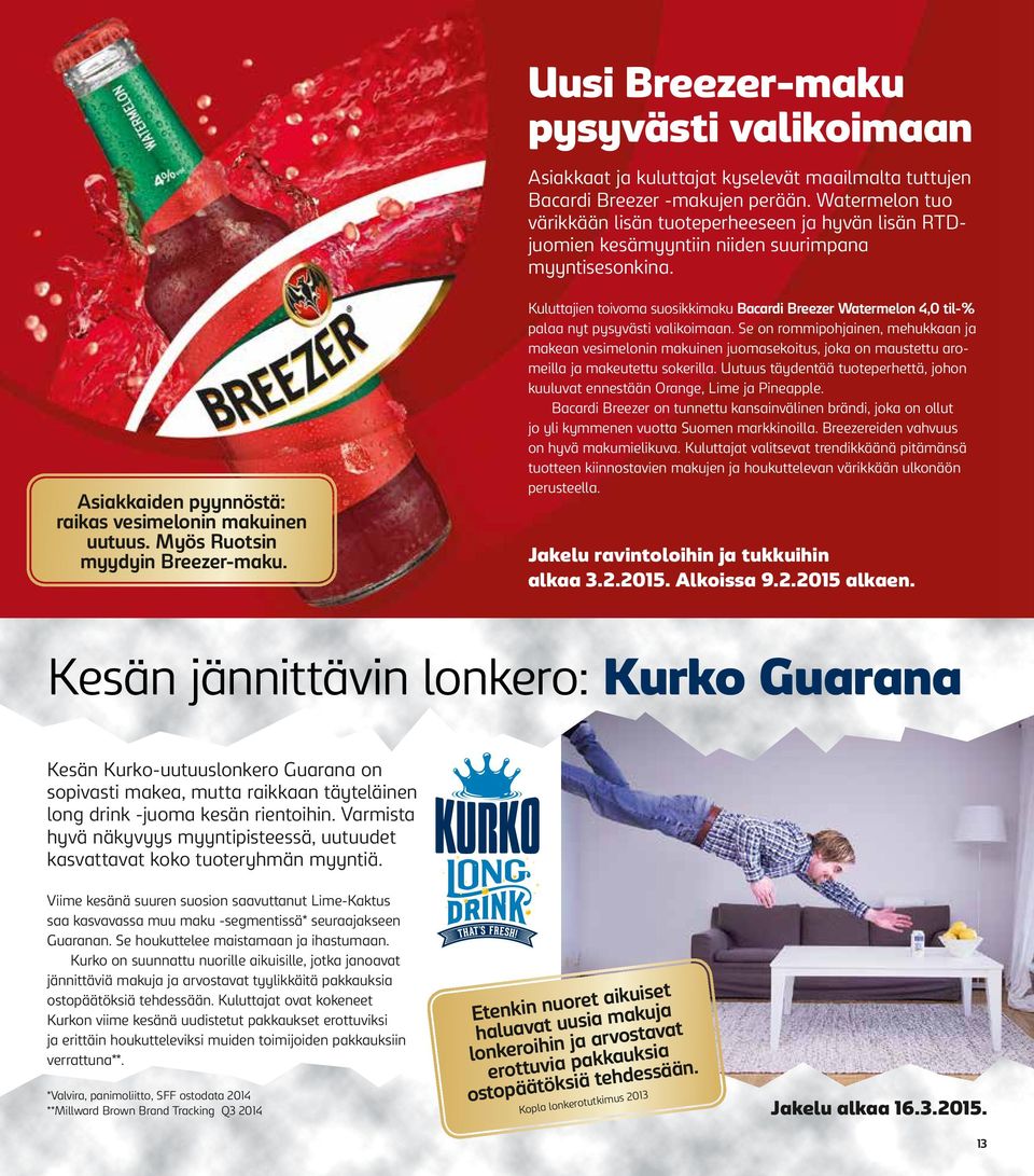 Myös Ruotsin myydyin Breezer-maku. Kuluttajien toivoma suosikkimaku Bacardi Breezer Watermelon 4,0 til-% palaa nyt pysyvästi valikoimaan.