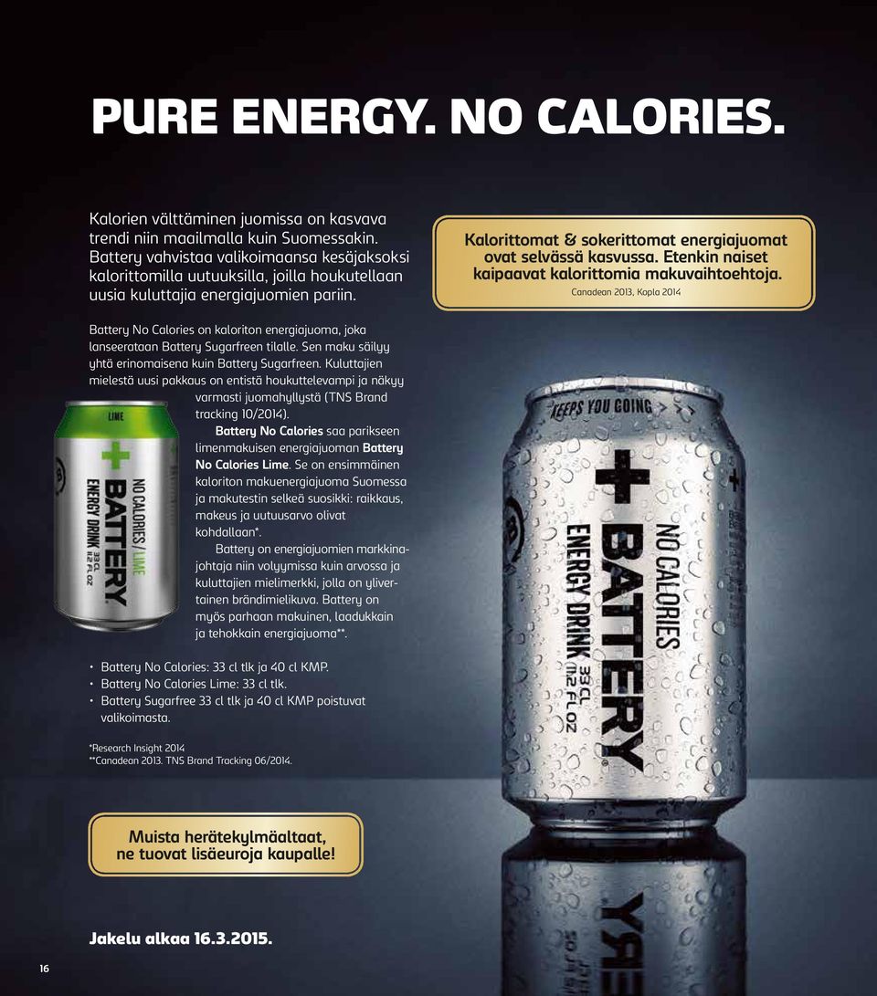 Etenkin naiset kaipaavat kalorittomia makuvaihtoehtoja. Canadean 2013, Kopla 2014 Battery No Calories on kaloriton energiajuoma, joka lan seerataan Battery Sugarfreen tilalle.