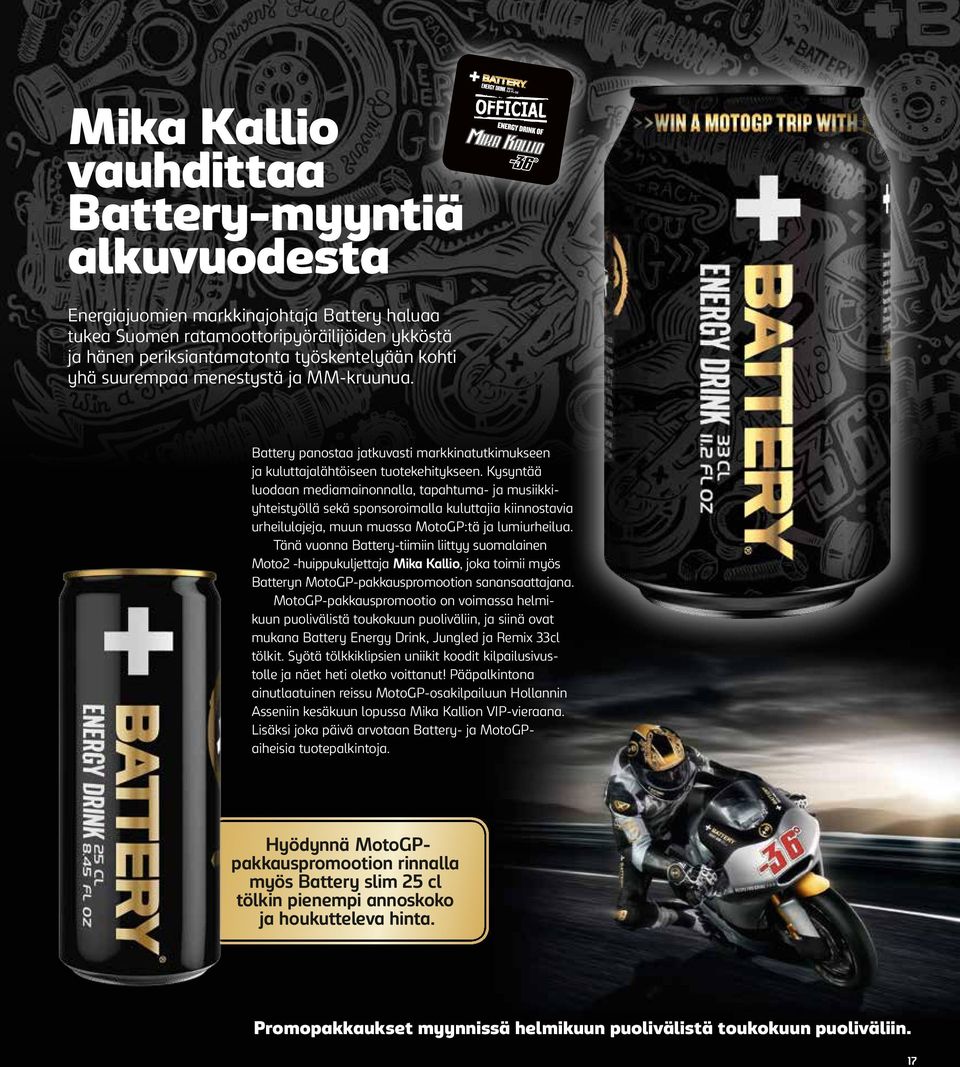 Kysyntää luodaan mediamainonnalla, tapahtuma- ja musiikkiyhteistyöllä sekä sponsoroimalla kuluttajia kiinnostavia urheilulajeja, muun muassa MotoGP:tä ja lumiurheilua.