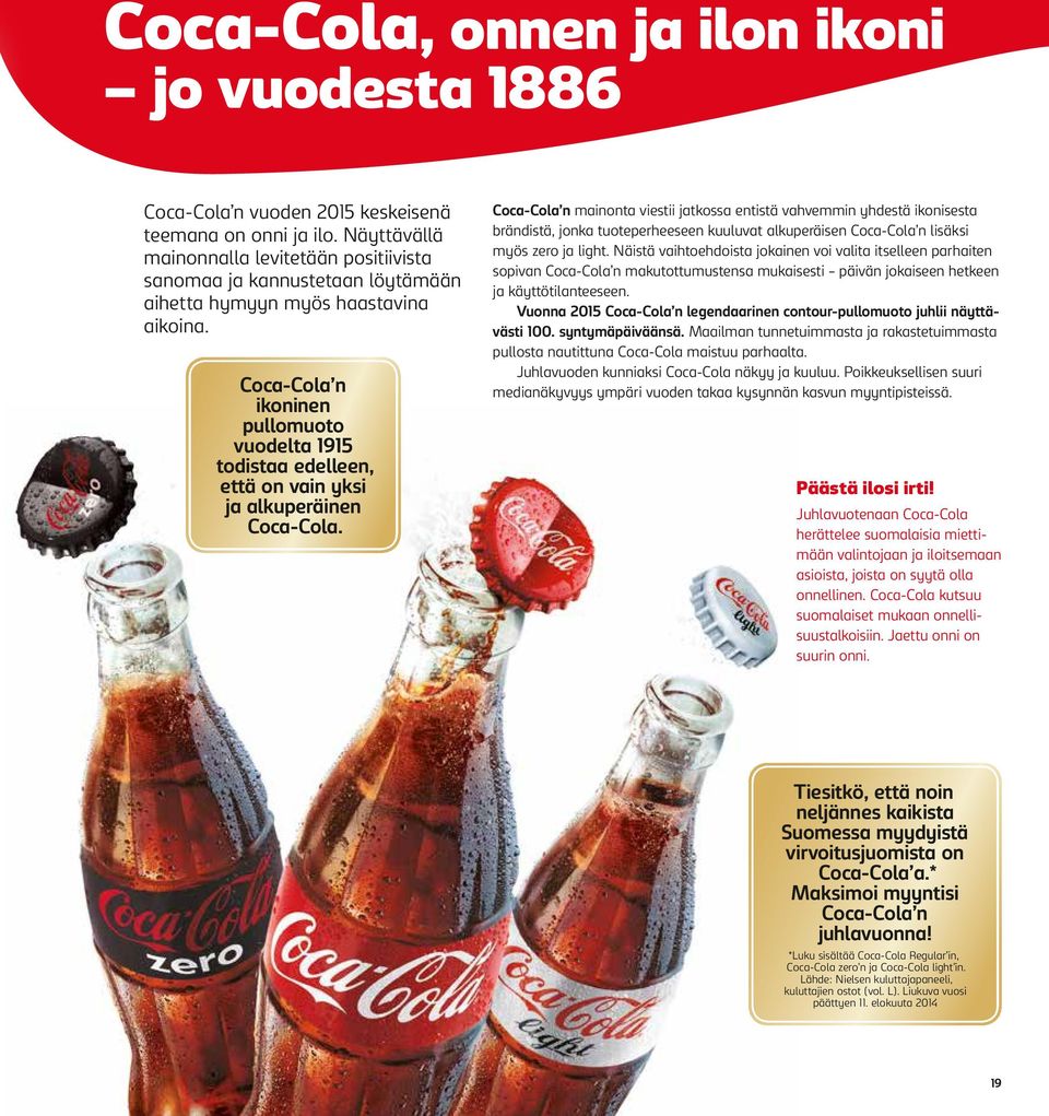 Coca-Cola n ikoninen pullomuoto vuodelta 1915 todistaa edelleen, että on vain yksi ja alkuperäinen Coca-Cola.