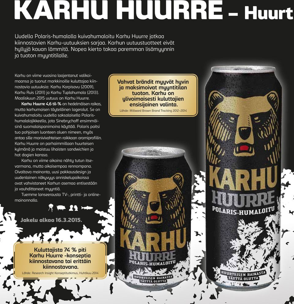 Karhu on viime vuosina laajentanut valikoimaansa ja tuonut markkinoille kuluttajaa kiinnostavia uutuuksia: Karhu Korpisavu (2009), Karhu Ruis (2011) ja Karhu Tuplahumala (2013).