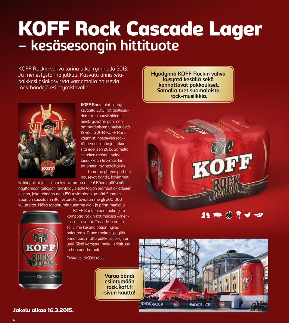 KOFF Rock -olut syntyi keväällä 2013 Kotiteollisuuden rock-muusikoiden ja Sinebrychoffin panimon ammattilaisten yhteistyöstä.