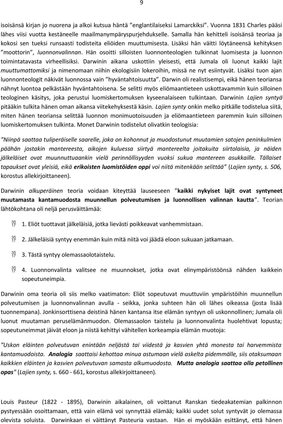 Hän osoitti silloisten luonnonteologien tulkinnat luomisesta ja luonnon toimintatavasta virheellisiksi.