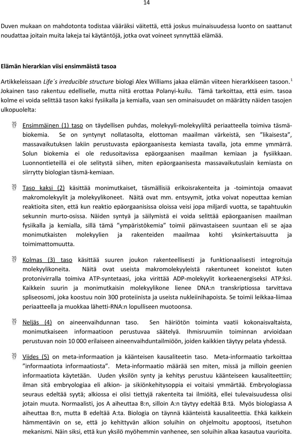 1 Jokainen taso rakentuu edelliselle, mutta niitä erottaa Polanyi-kuilu. Tämä tarkoittaa, että esim.
