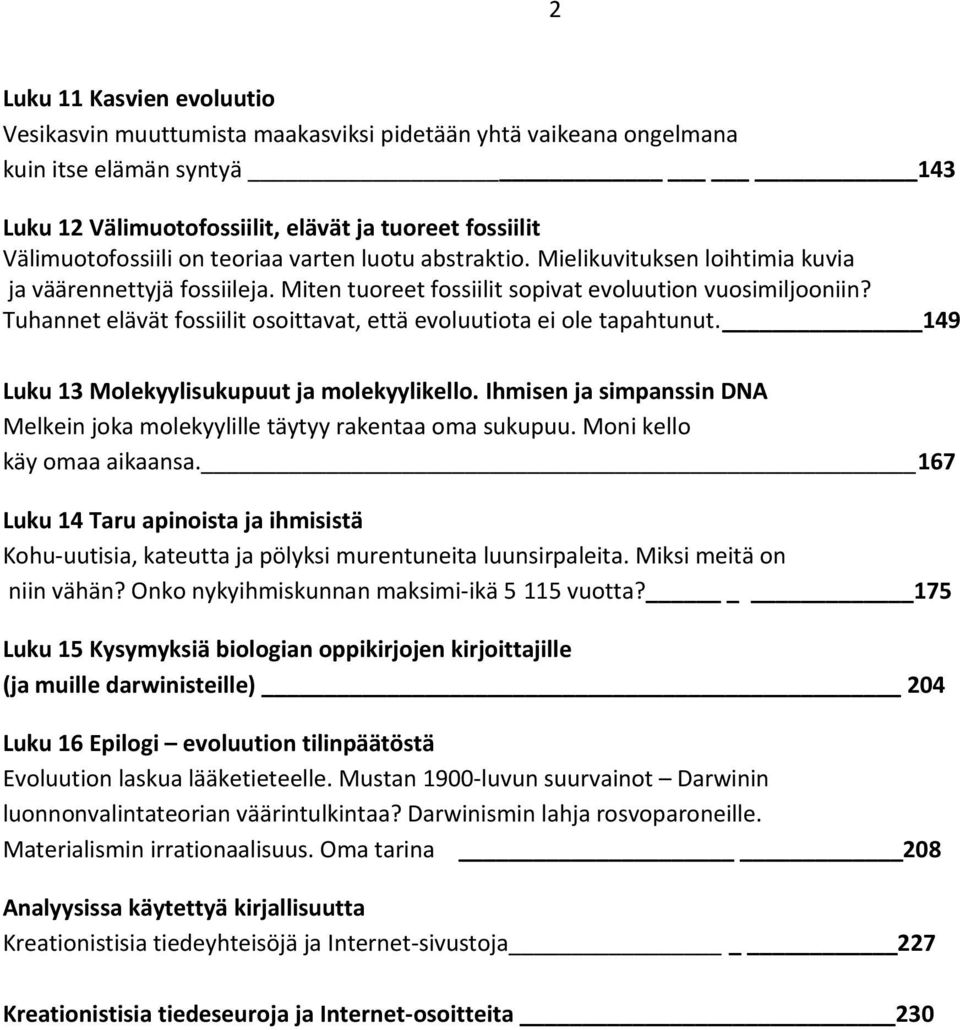 Tuhannet elävät fossiilit osoittavat, että evoluutiota ei ole tapahtunut. 149 Luku 13 Molekyylisukupuut ja molekyylikello.