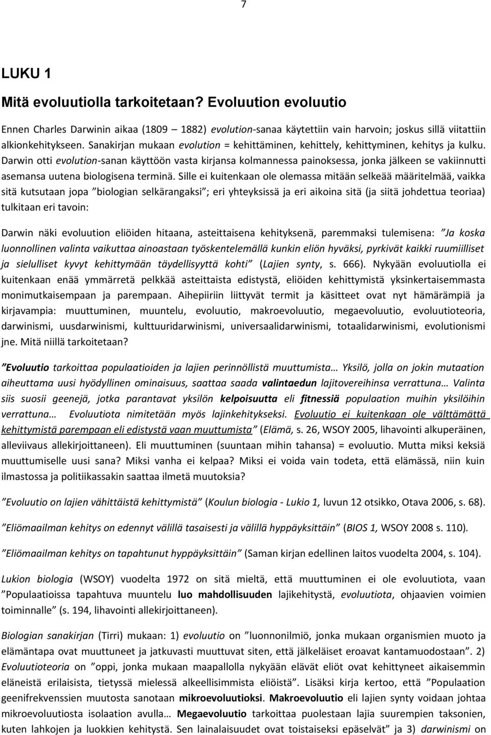 Darwin otti evolution-sanan käyttöön vasta kirjansa kolmannessa painoksessa, jonka jälkeen se vakiinnutti asemansa uutena biologisena terminä.