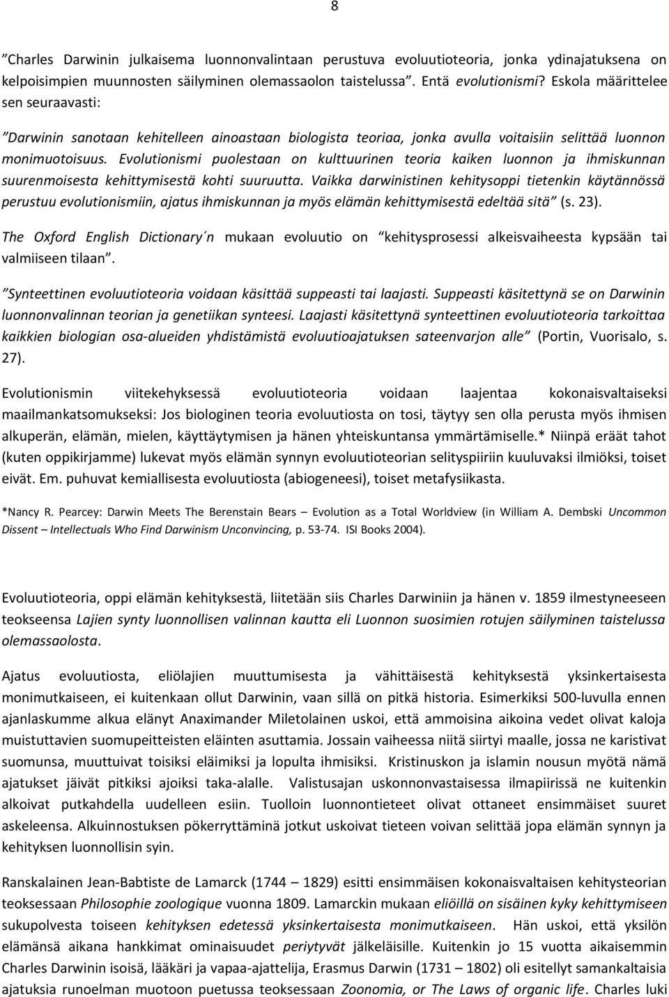 Evolutionismi puolestaan on kulttuurinen teoria kaiken luonnon ja ihmiskunnan suurenmoisesta kehittymisestä kohti suuruutta.