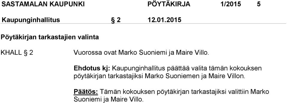 2015 Pöytäkirjan tarkastajien valinta KHALL 2 Vuorossa ovat Marko Suoniemi ja Maire Villo.
