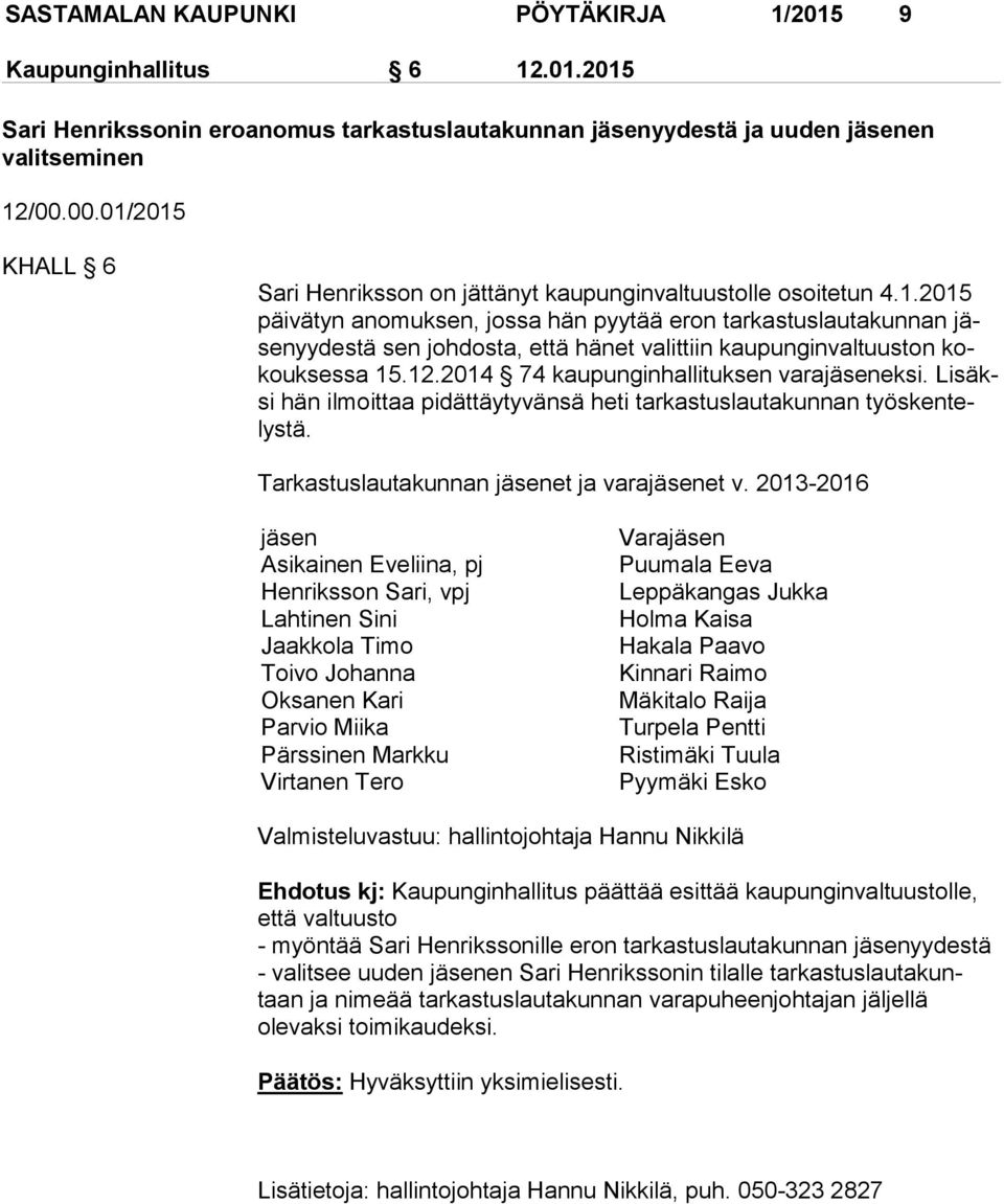 12.2014 74 kaupunginhallituksen varajäseneksi. Li säksi hän ilmoittaa pidättäytyvänsä heti tarkastuslautakunnan työs ken telys tä. Tarkastuslautakunnan jäsenet ja varajäsenet v.