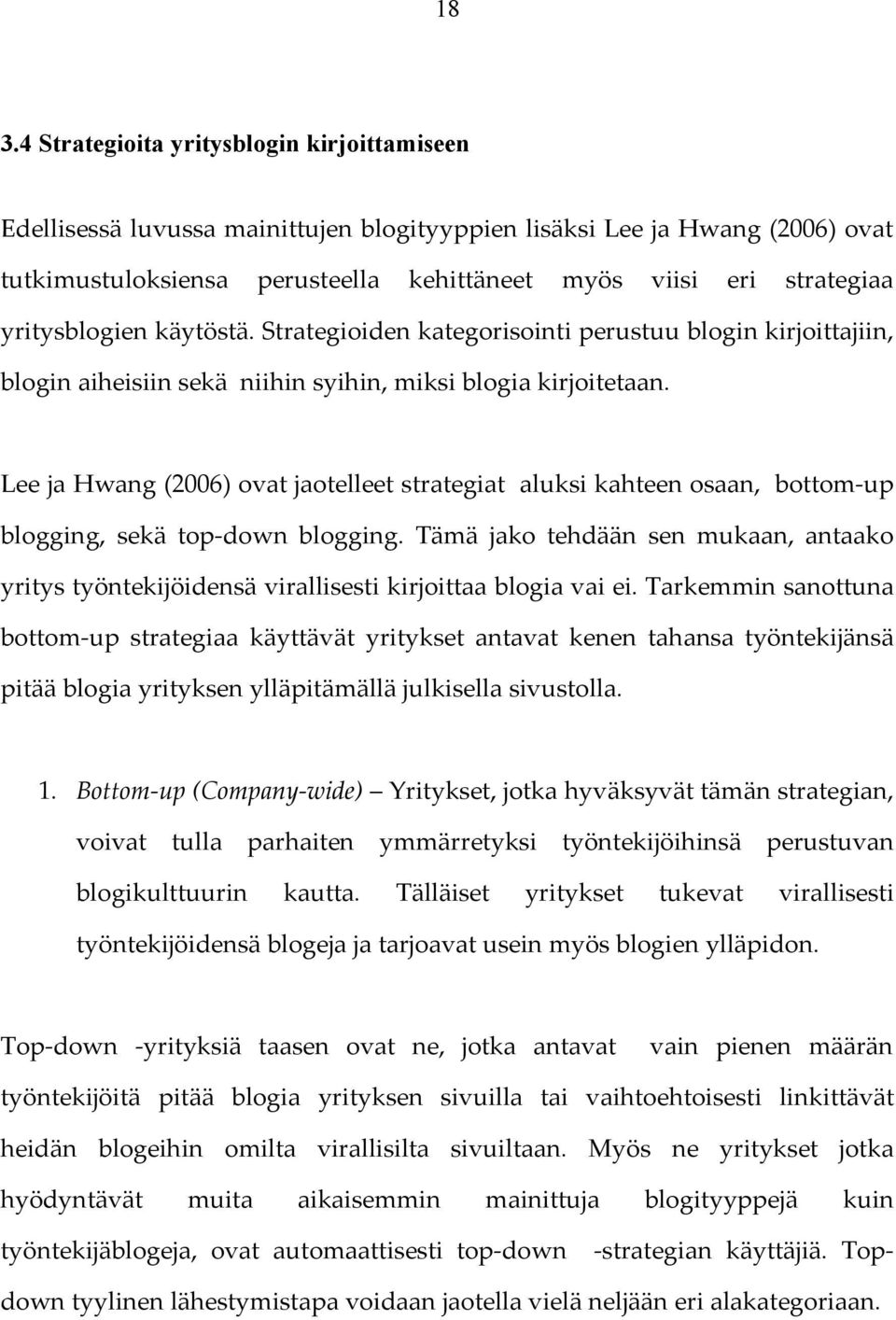 Lee ja Hwang (2006) ovat jaotelleet strategiat aluksi kahteen osaan, bottom-up blogging, sekä top-down blogging.