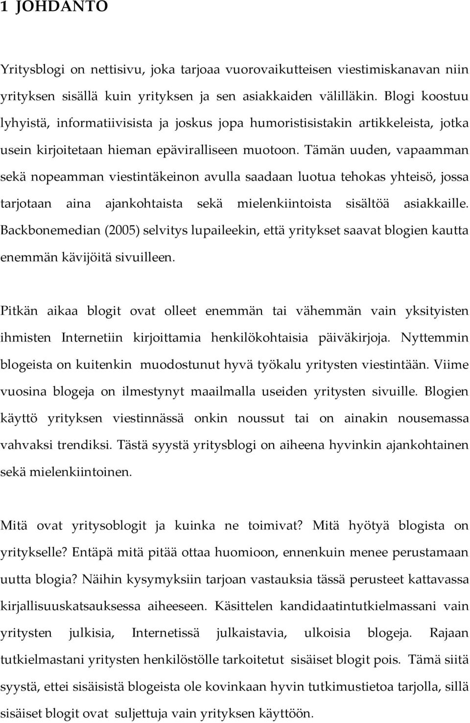 Tämän uuden, vapaamman sekä nopeamman viestintäkeinon avulla saadaan luotua tehokas yhteisö, jossa tarjotaan aina ajankohtaista sekä mielenkiintoista sisältöä asiakkaille.