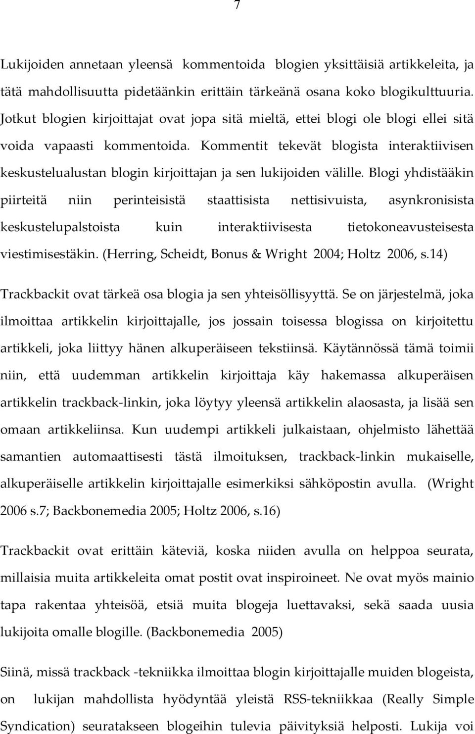 Kommentit tekevät blogista interaktiivisen keskustelualustan blogin kirjoittajan ja sen lukijoiden välille.