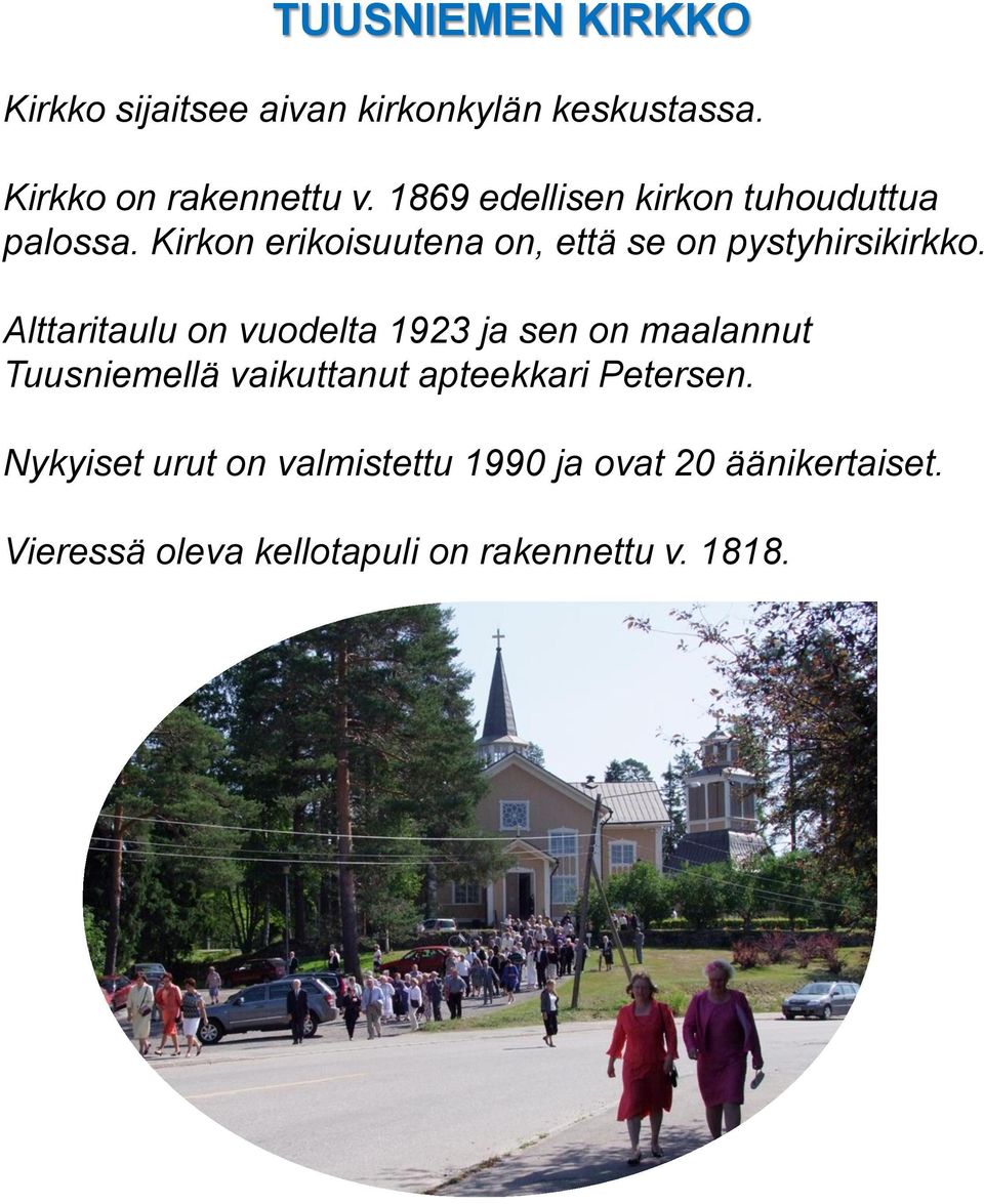 Alttaritaulu on vuodelta 1923 ja sen on maalannut Tuusniemellä vaikuttanut apteekkari Petersen.