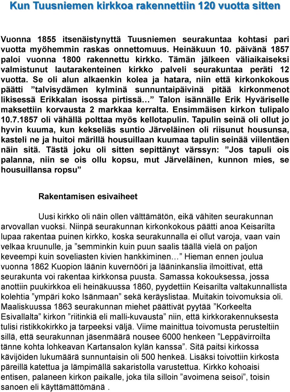 Se oli alun alkaenkin kolea ja hatara, niin että kirkonkokous päätti talvisydämen kylminä sunnuntaipäivinä pitää kirkonmenot Iikisessä Erikkalan isossa pirtissä Talon isännälle Erik Hyväriselle