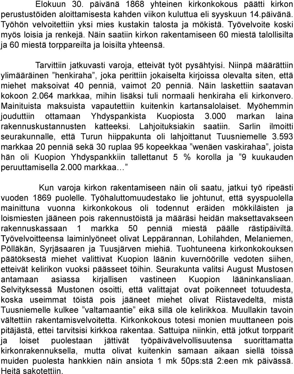 Tarvittiin jatkuvasti varoja, etteivät työt pysähtyisi. Niinpä määrättiin ylimääräinen henkiraha, joka perittiin jokaiselta kirjoissa olevalta siten, että miehet maksoivat 40 penniä, vaimot 20 penniä.