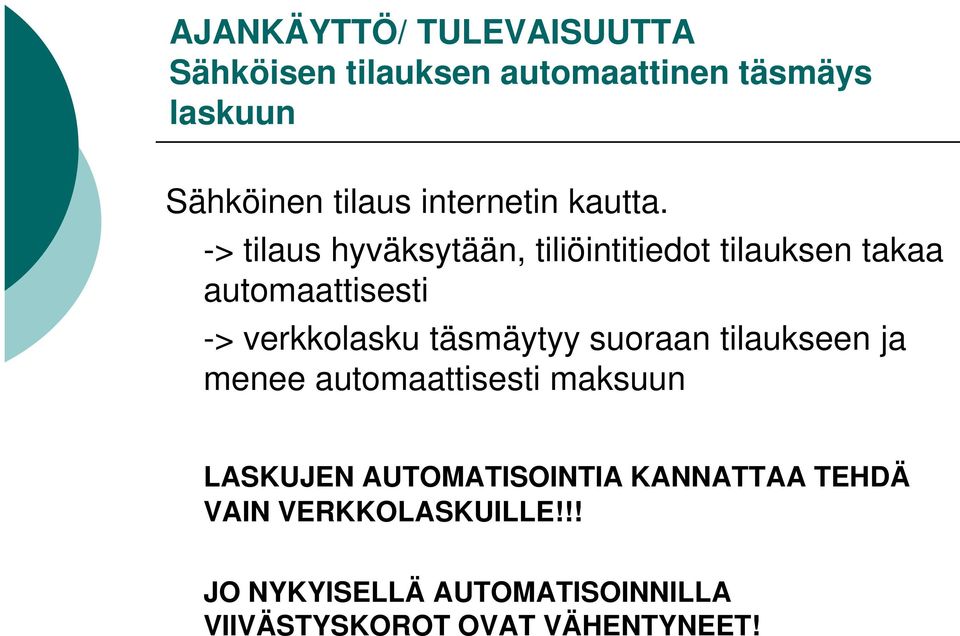 -> tilaus hyväksytään, tiliöintitiedot tilauksen takaa automaattisesti -> verkkolasku täsmäytyy