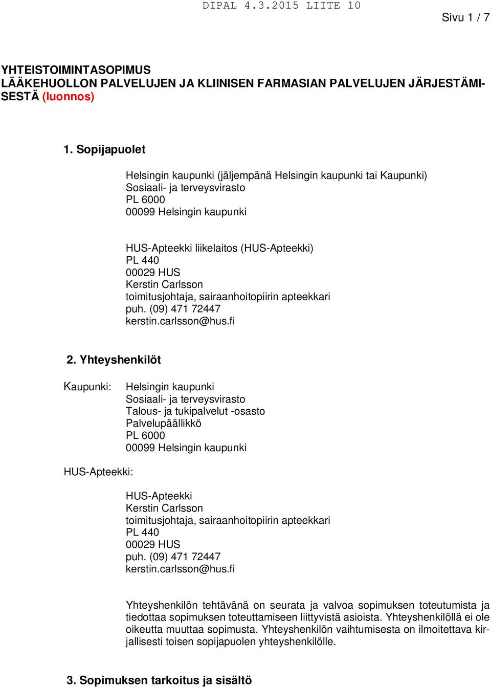 toimitusjohtaja, sairaanhoitopiirin apteekkari puh. (09) 471 72447 kerstin.carlsson@hus.fi 2.